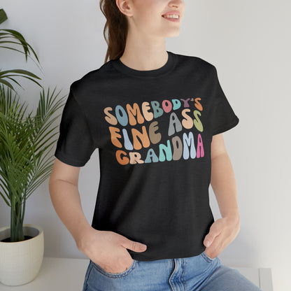 Gift for Funny Grandmas, Somebody's Fine Ass Grandma Shirt, Funny Grandmas Club Shirt, Granny Shirt, Gift from Grandkids, T292