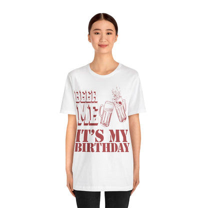 Beer Me It's My Birthday Shirt, Funny Birthday Shirt for Dad, Daddy Shirt, Funny Dad's Birthday Shirt, Best Beer Lover Dad Shirt, T1572