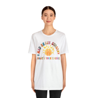 Brain Surgery Shirt, I Had Brain Surgery What's your Excuse, Cancer Awareness Shirt, Brain Cancer Support, T448
