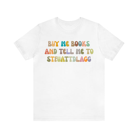 Buy Me Books And Tell Me To STFUATTDLAGG Shirt, Funny Reading Shirt, Book Club Shirt, Funny Book Lover Shirt, Bookworm Shirt, T1471