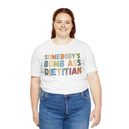 Funny Dietetics Shirt, Somebody's Bomb Ass Dietitian Shirt, Nutritionist Shirt, T297
