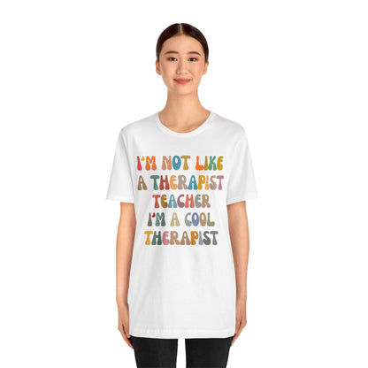 I'm Not Like A Therapist Teacher I'm A Cool Therapist Shirt, Cool Therapist Appreciation Shirt, Therapist Shirt, Shirt for Therapist, T1553