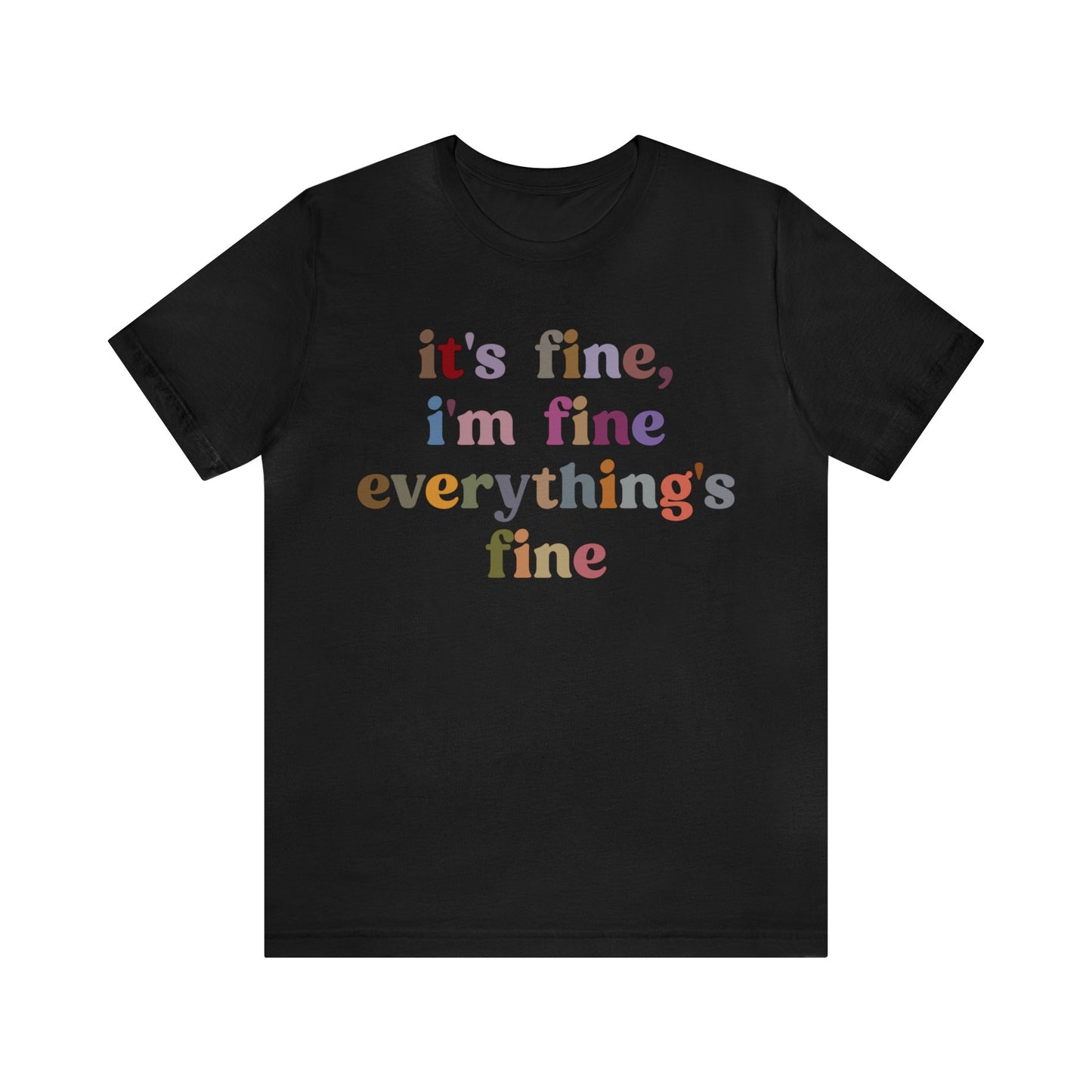 It's Fine I'm Fine Everything Is Fine Shirt, Everything is Fine TShirt for Women, Cute Sarcastic T-Shirt for Her, Sarcasm shirt, T1174