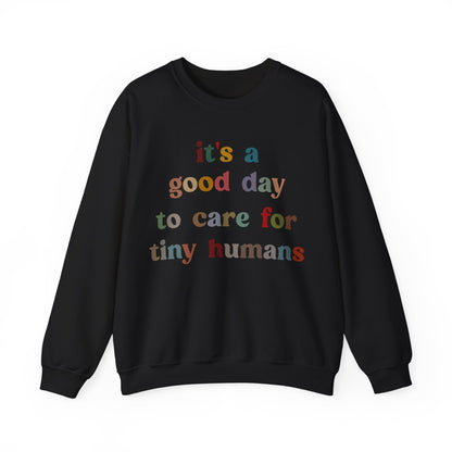 It's A Good Day To Care For Tiny Humans Sweatshirt, Nurse Appreciation Sweatshirt, Neonatal Intensive Care Unit Sweatshirt, S1295