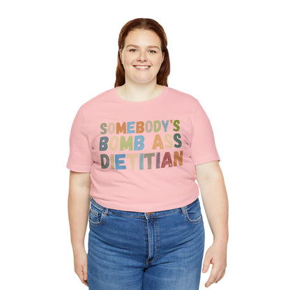 Funny Dietetics Shirt, Somebody's Bomb Ass Dietitian Shirt, Nutritionist Shirt, T297