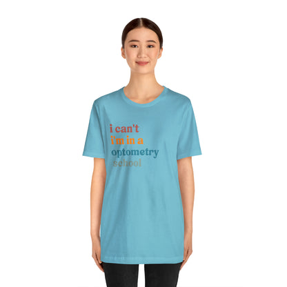 Eyecare Shirt, I Can't I'm In A Optometry School Shirt, Shirt for Optometry, Eyes Specialist Shirt, Eye Care Specialist, T461