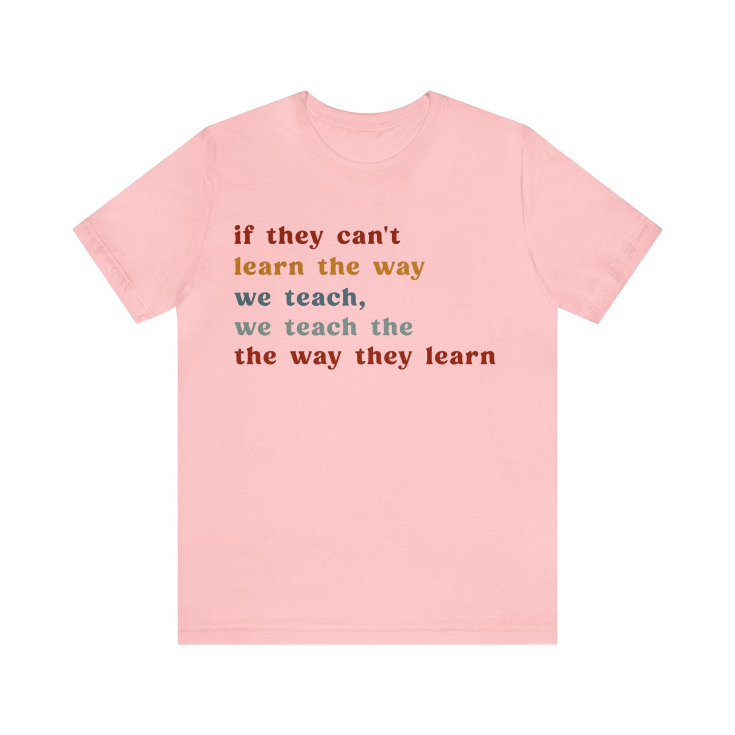 If They Can't Learn The Way We Teach, We Teach The Way They Learn Shirt, ABA Therapist Shirt, ABA Shirt, Behavior Specialist Shirt, T1155