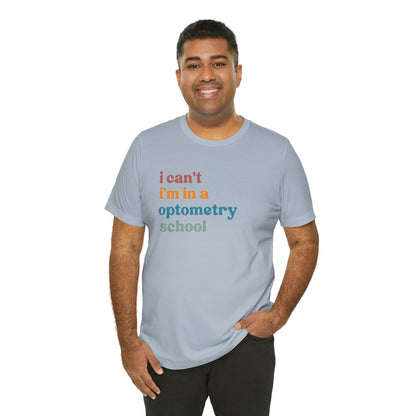 Eyecare Shirt, I Can't I'm In A Optometry School Shirt, Shirt for Optometry, Eyes Specialist Shirt, Eye Care Specialist, T461