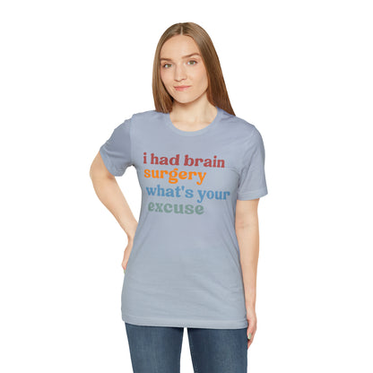 Brain Surgery Shirt, I Had Brain Surgery What's your Excuse, Cancer Awareness Shirt, Brain Cancer Support, T449