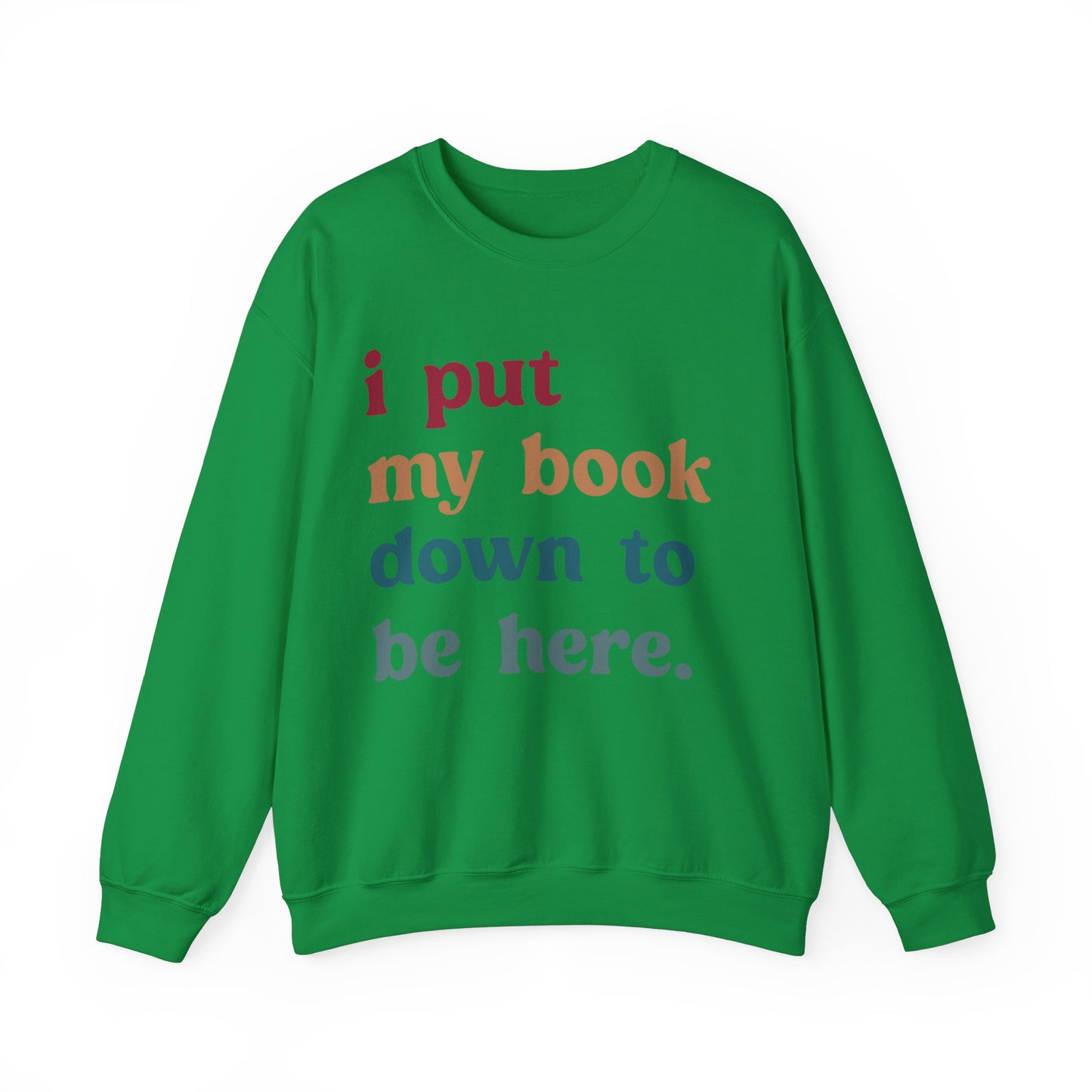 I Put My Book Down To Be Here Sweatshirt, Bookworm Gift, Librarian Sweatshirt, Book Lovers Club Sweatshirt, Book Nerd Sweatshirt, S1224