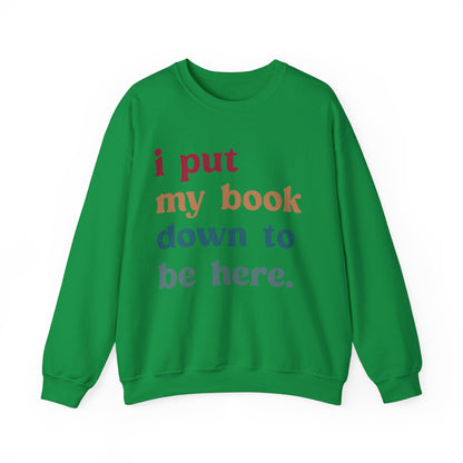 I Put My Book Down To Be Here Sweatshirt, Bookworm Gift, Librarian Sweatshirt, Book Lovers Club Sweatshirt, Book Nerd Sweatshirt, S1224