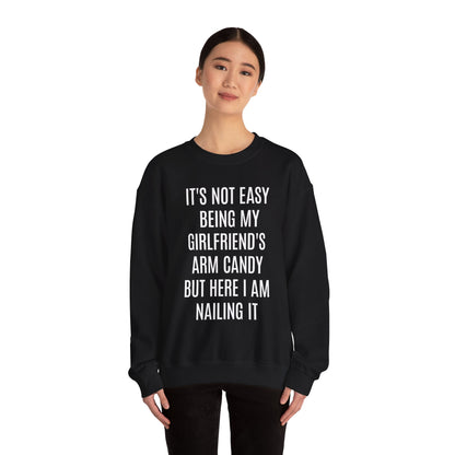 It's Not Easy Being My Girlfriend's Arm Candy But Here I am Nailing It Sweatshirt, Funny Sweatshirt for Boyfriend, S1083