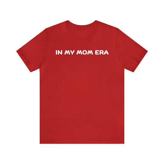 Mom Era Shirt In My Mom Era Shirt Mom Life Shirt Mother is Day Gift Best Mom Shirt, T520