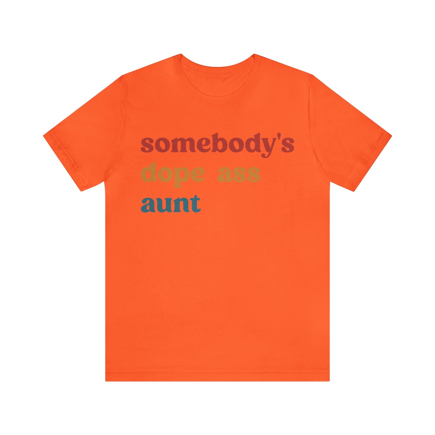 Somebody's Dope Ass Aunt Shirt, Best Aunt Shirt, Gift for Cool Aunt, New Aunt Shirt, Funny Aunt Shirt, Favorite Aunt Shirt, T1210