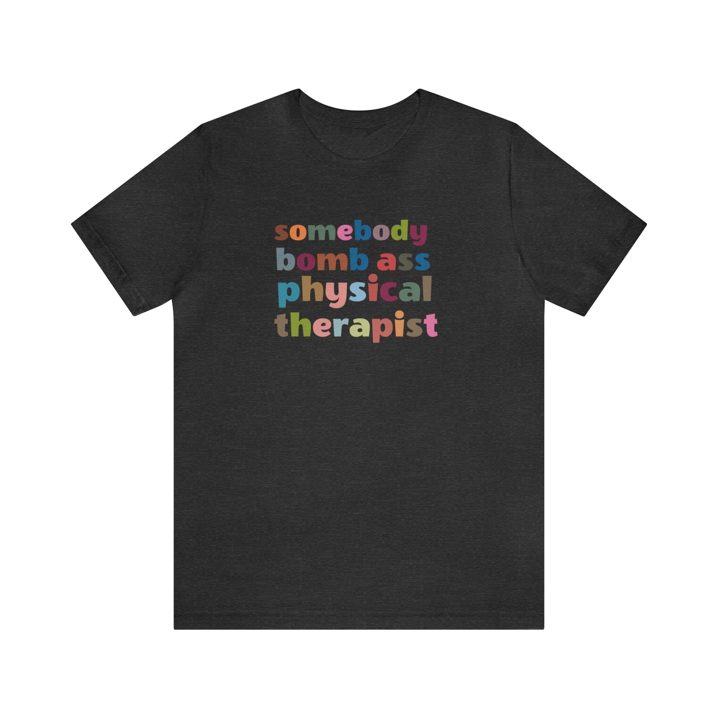 Funny Physical Therapist Shirt, Physical Therapy Graduate, Somebody's Bomb Ass Physical Therapist Shirt, T300