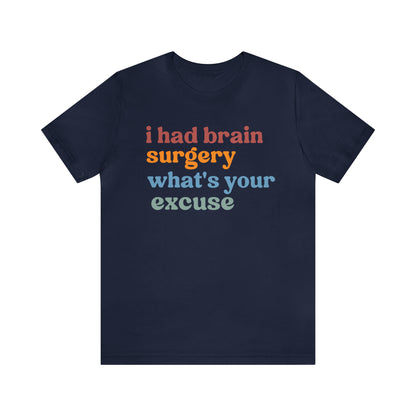 Brain Surgery Shirt, I Had Brain Surgery What's your Excuse, Cancer Awareness Shirt, Brain Cancer Support, T449