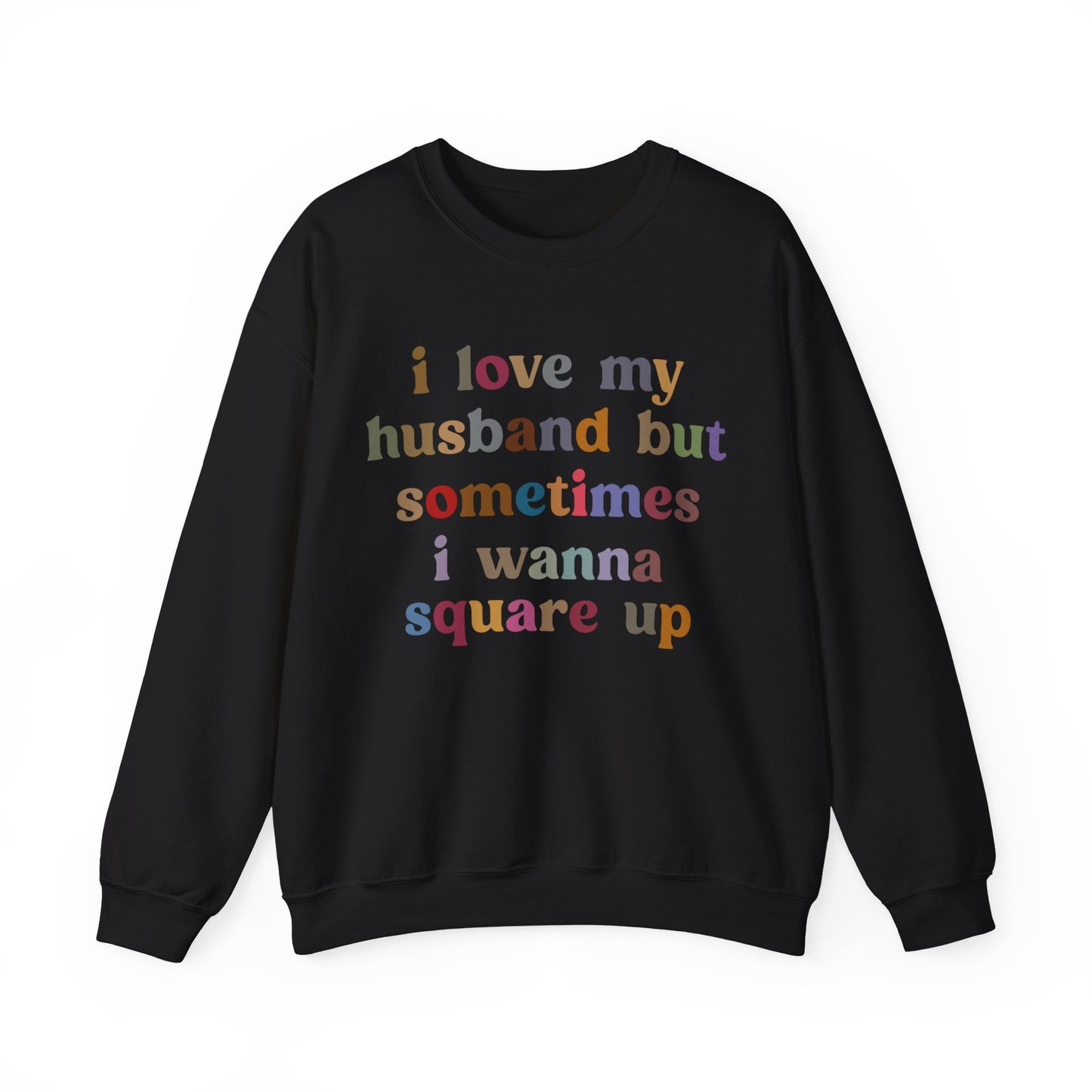 I Love My Husband But Sometimes I Wanna Square Up Sweatshirt, Wife Life Sweatshirt, Sweatshirt for Wife, Funny Sweatshirt for Wife, S1140