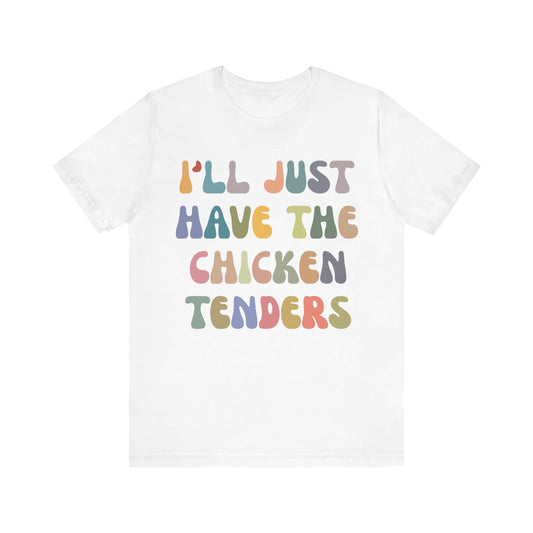 I'll Just Have The Chicken Tenders Shirt, Chicken Nugget Lover Shirt, Trendy Shirt, Funny Sayings Shirt, Sarcastic shirt, T1133