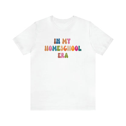 In My Homeschool Era Shirt, Homeschool Teacher Shirt, Homeschool Mama Shirt, Back to School Shirt, Teacher Appreciation, Mom Shirt, T743