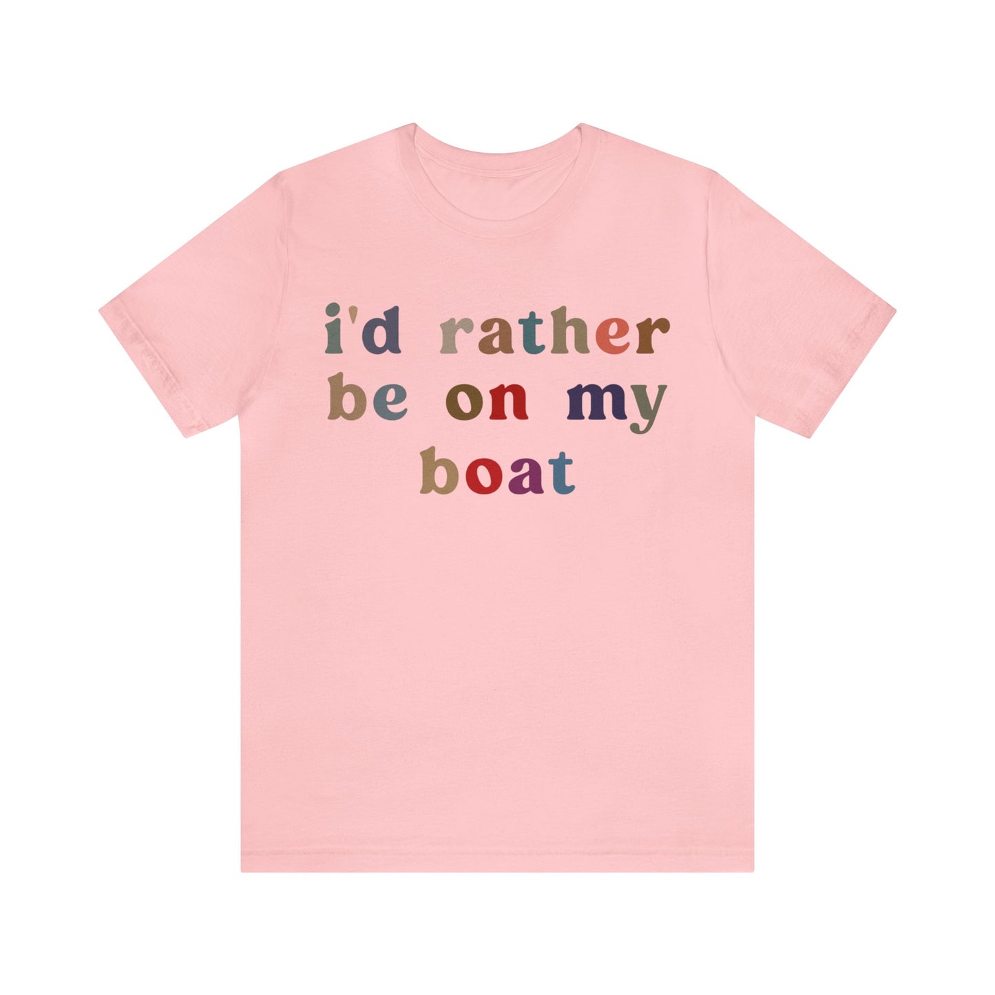 I'd Rather Be On My Boat Shirt, Boat Lover Shirt, Gift for Boaters, Shirt for Mom, Boat Life Shirt, Boating Day Shirt for Women, T1195