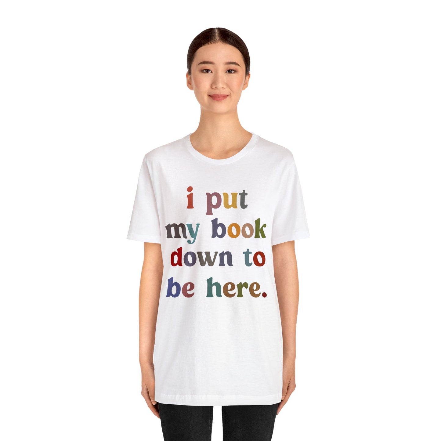 I Put My Book Down To Be Here Shirt, Bookworm Gift, Librarian Shirt, Shirt for Teacher, Book Lovers Club Shirt, Book Nerd Shirt, T1223