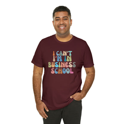 Business Management Shirt, I Can't I'm In Business School Shirt, Entrepreneur Shirt, T332