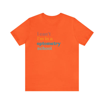 Eyecare Shirt, I Can't I'm In A Optometry School Shirt, Shirt for Optometry, Eyes Specialist Shirt, Eye Care Specialist, T461