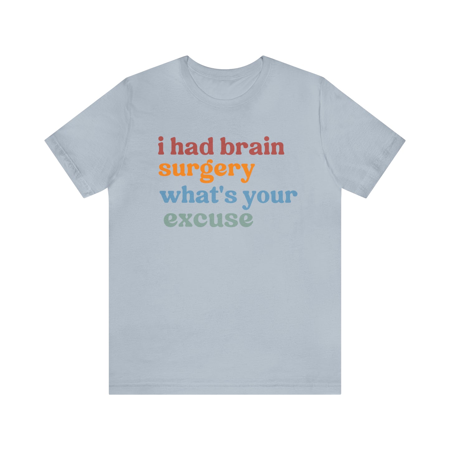 Brain Surgery Shirt, I Had Brain Surgery What's your Excuse, Cancer Awareness Shirt, Brain Cancer Support, T449