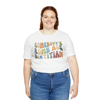 Funny Dietetics Shirt, Somebody's Bomb Ass Dietitian Shirt, Nutritionist Shirt, T296