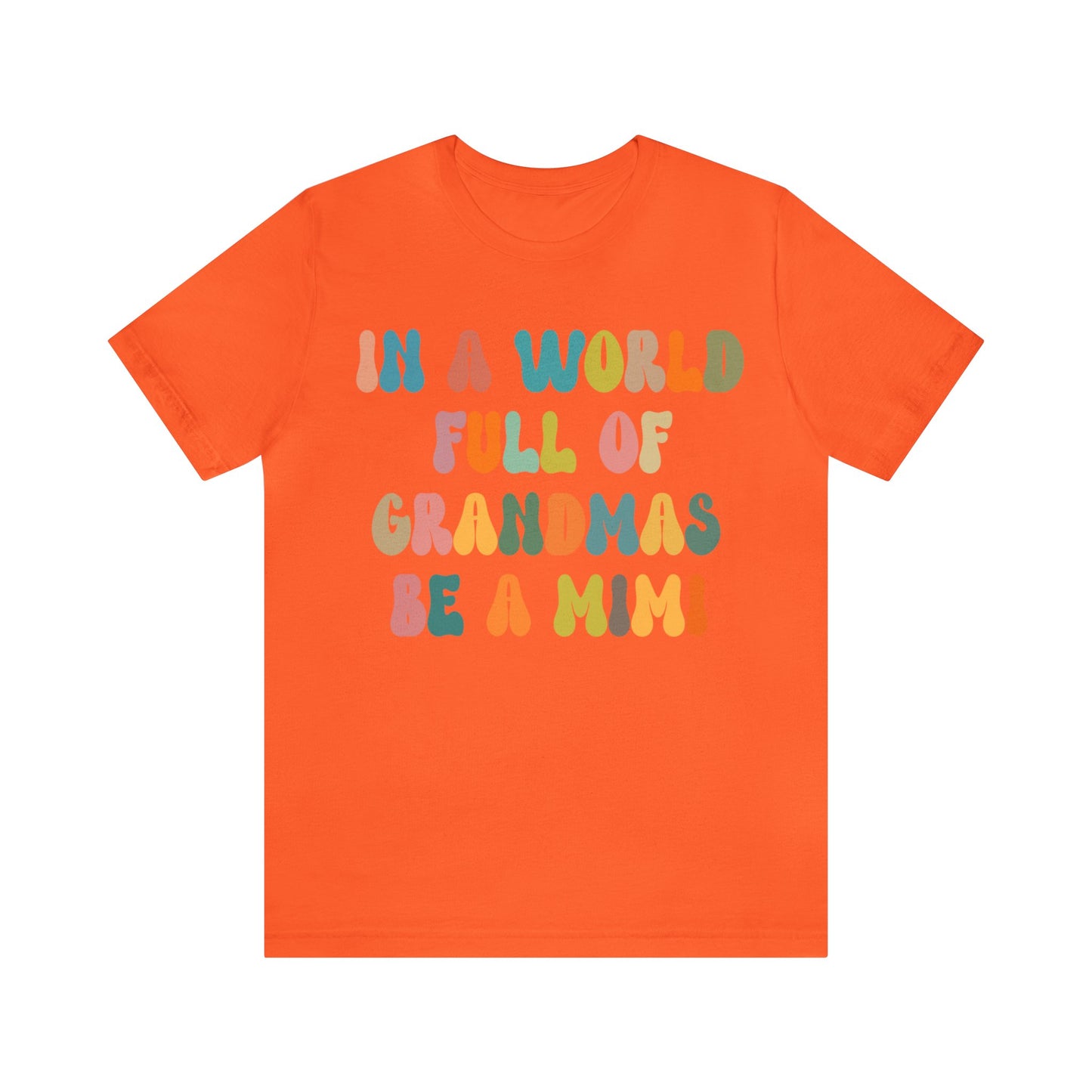 In A World Full Of Grandmas Be A Mimi Shirt, Cool Mimi Shirt, Best Mimi Shirt, Mother's Day Gift, Favorite Granny Shirt, T1029