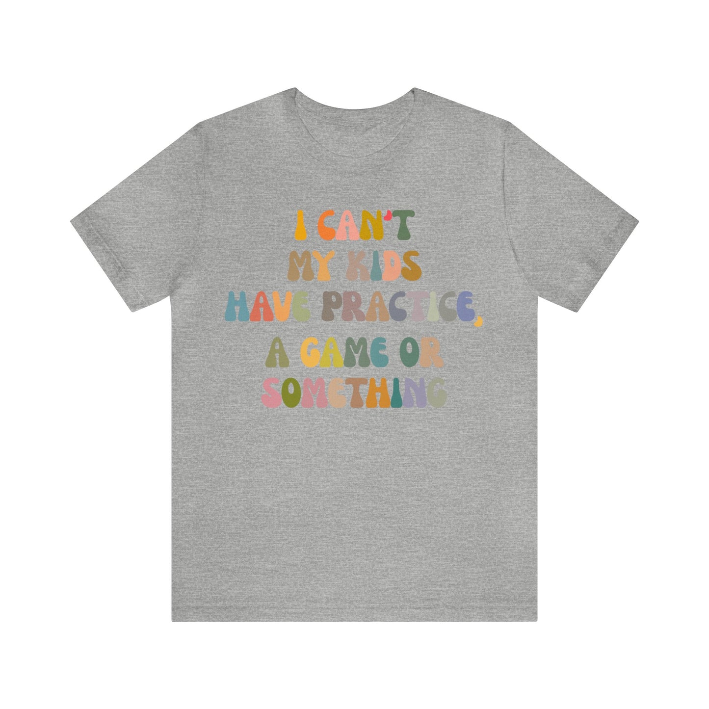 I Can't My Kids Have Practice A Game Or Something Shirt, Funny Sports Mom Shirt, Baseball Mom Shirt Soccer Mom Gift Game Season Shirt, T1440