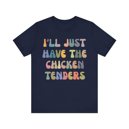 I'll Just Have The Chicken Tenders Shirt, Chicken Nugget Lover Shirt, Trendy Shirt, Funny Sayings Shirt, Sarcastic shirt, T1133