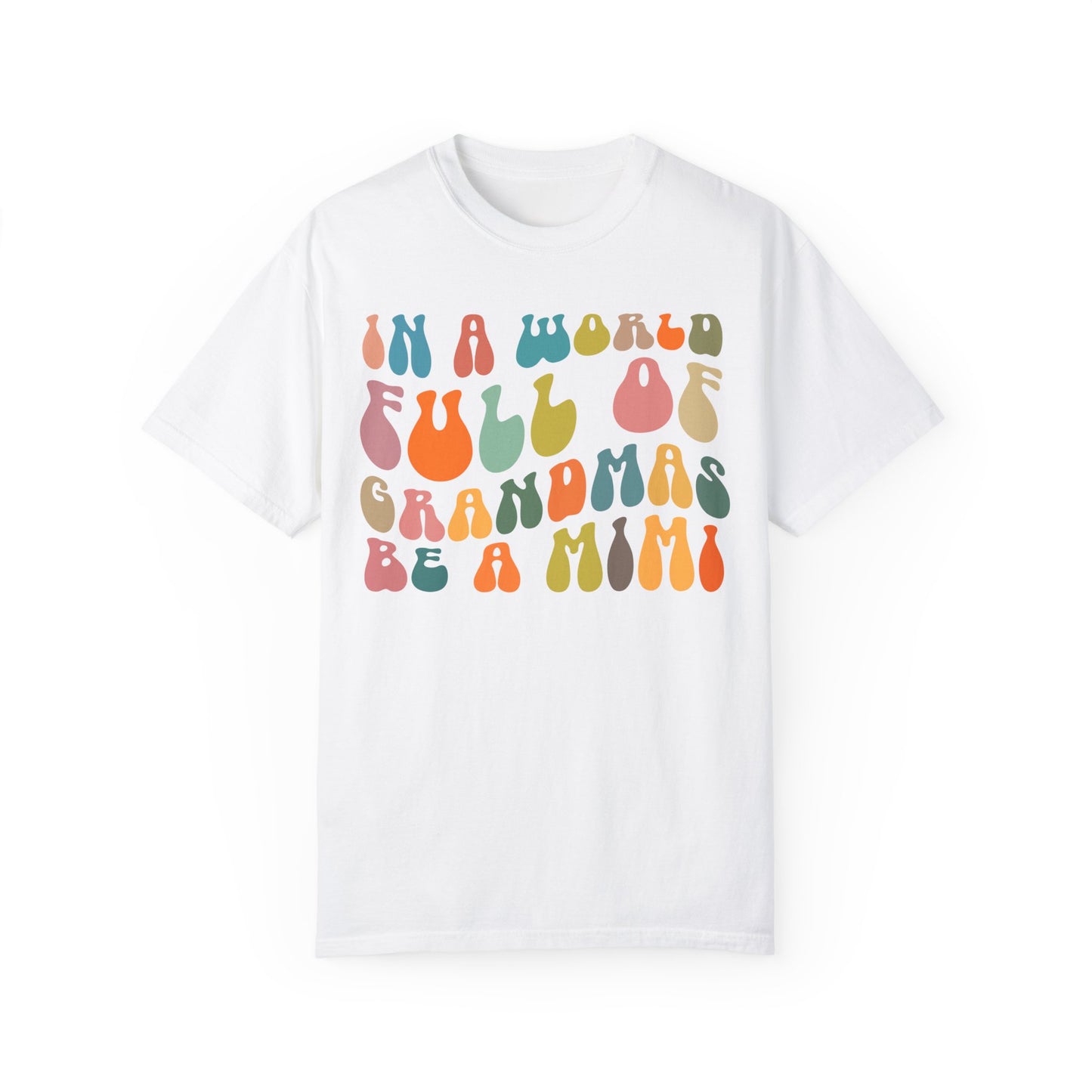 In A World Full Of Grandmas Be A Mimi Shirt, Cool Mimi Shirt, Best Mimi Shirt Mother's Day Gift Favorite Granny Shirt, Comfort Colors CC1030