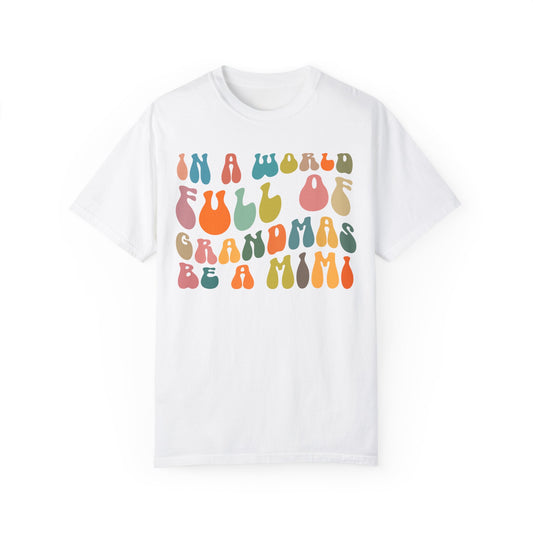 In A World Full Of Grandmas Be A Mimi Shirt, Cool Mimi Shirt, Best Mimi Shirt Mother's Day Gift Favorite Granny Shirt, Comfort Colors CC1030