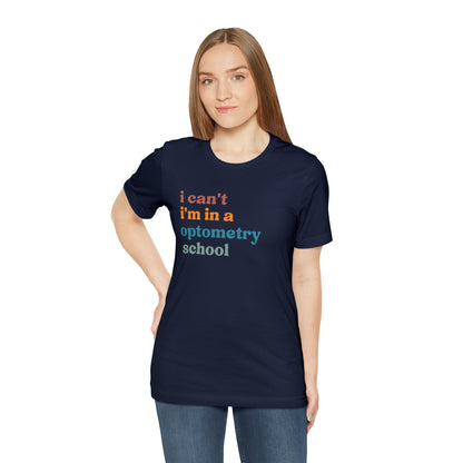 Eyecare Shirt, I Can't I'm In A Optometry School Shirt, Shirt for Optometry, Eyes Specialist Shirt, Eye Care Specialist, T461