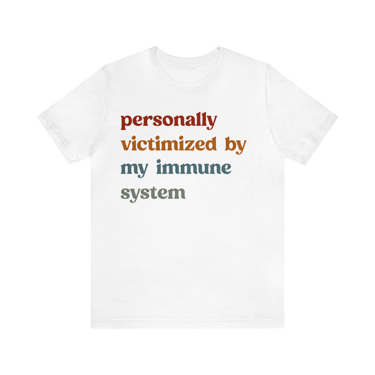 Personally Victimized By My Immune System Shirt, Autoimmune Disease Awareness Shirt, Shirt for Autoimmune Warriors, Women Funny Shirt, T1475