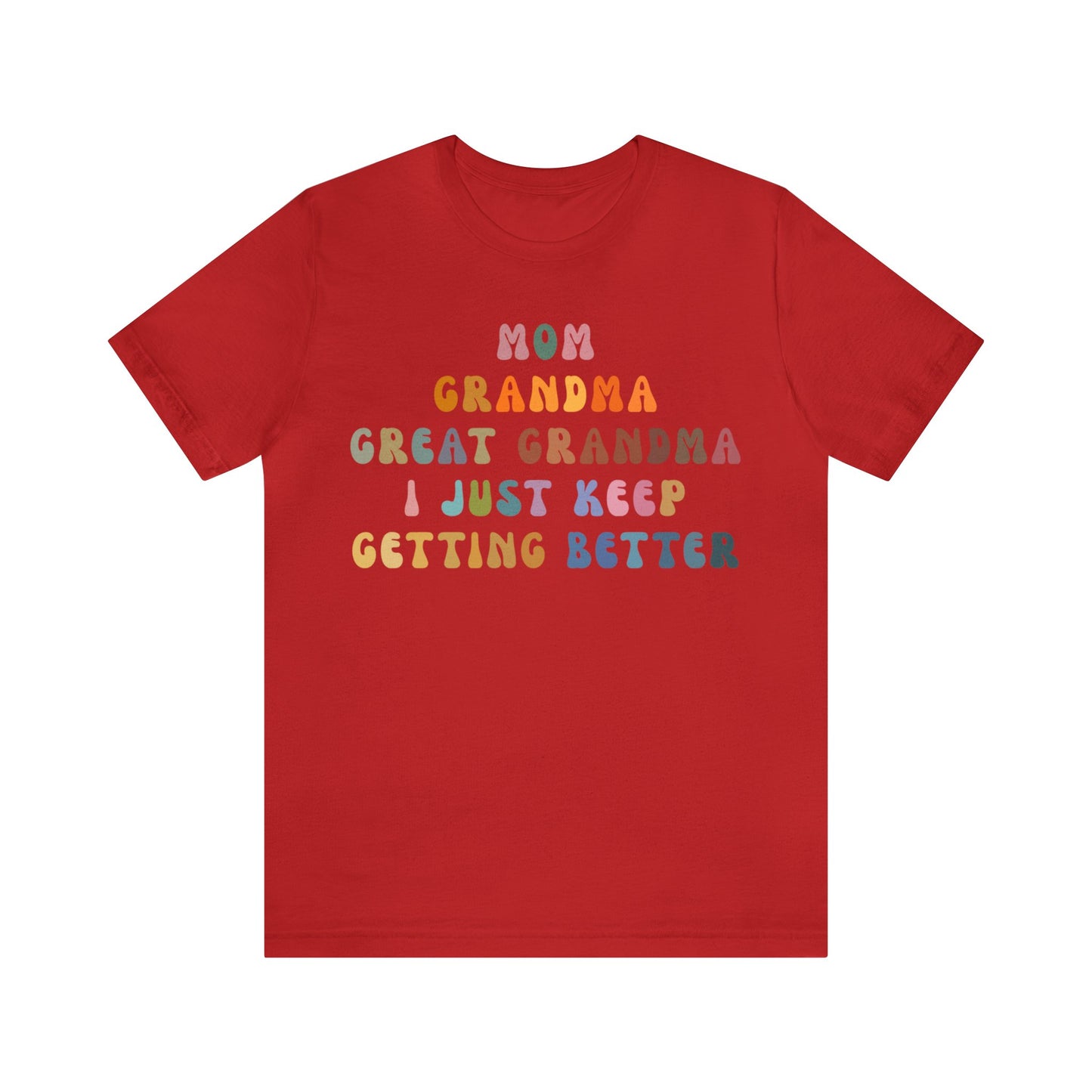 Mom Grandma Great Grandma I Just Keep Getting Better Shirt, Cool Great Grandmas Club Shirt, Granny Gift, Best Grandma Shirt, T1264