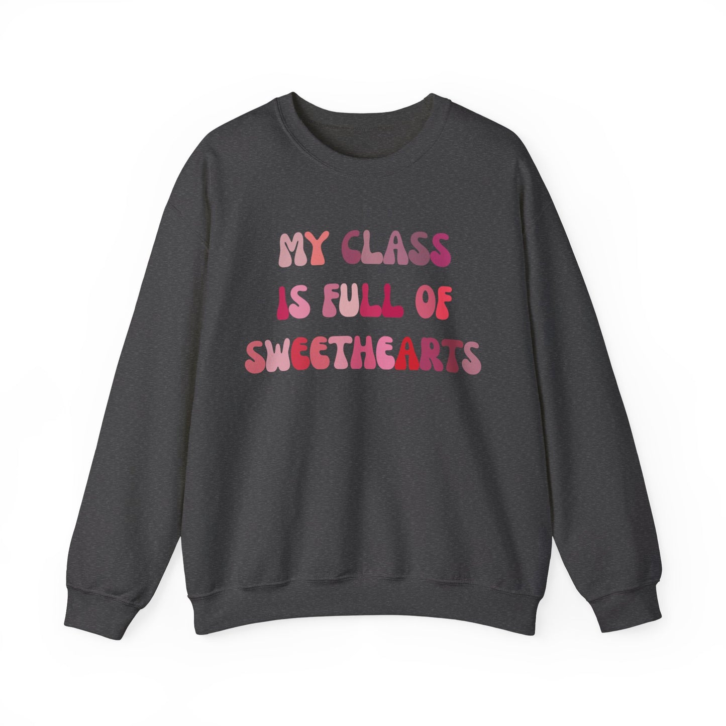 My Class Is Full Of Sweethearts Sweatshirt, Valentines Day Teacher Sweatshirt, Teacher Love Heart Sweatshirt, Teacher Valentines Gift, S1277