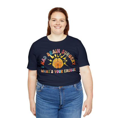 Brain Surgery Shirt, I Had Brain Surgery What's your Excuse, Cancer Awareness Shirt, Brain Cancer Support, T448