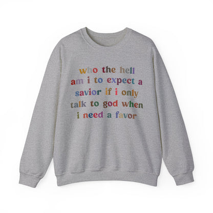 Who The Hell Am I To Expect A Savior Sweatshirt, Godly Woman Sweatshirt, Christian Sweatshirt for Mom, Jesus Lover Sweatshirt, S1253