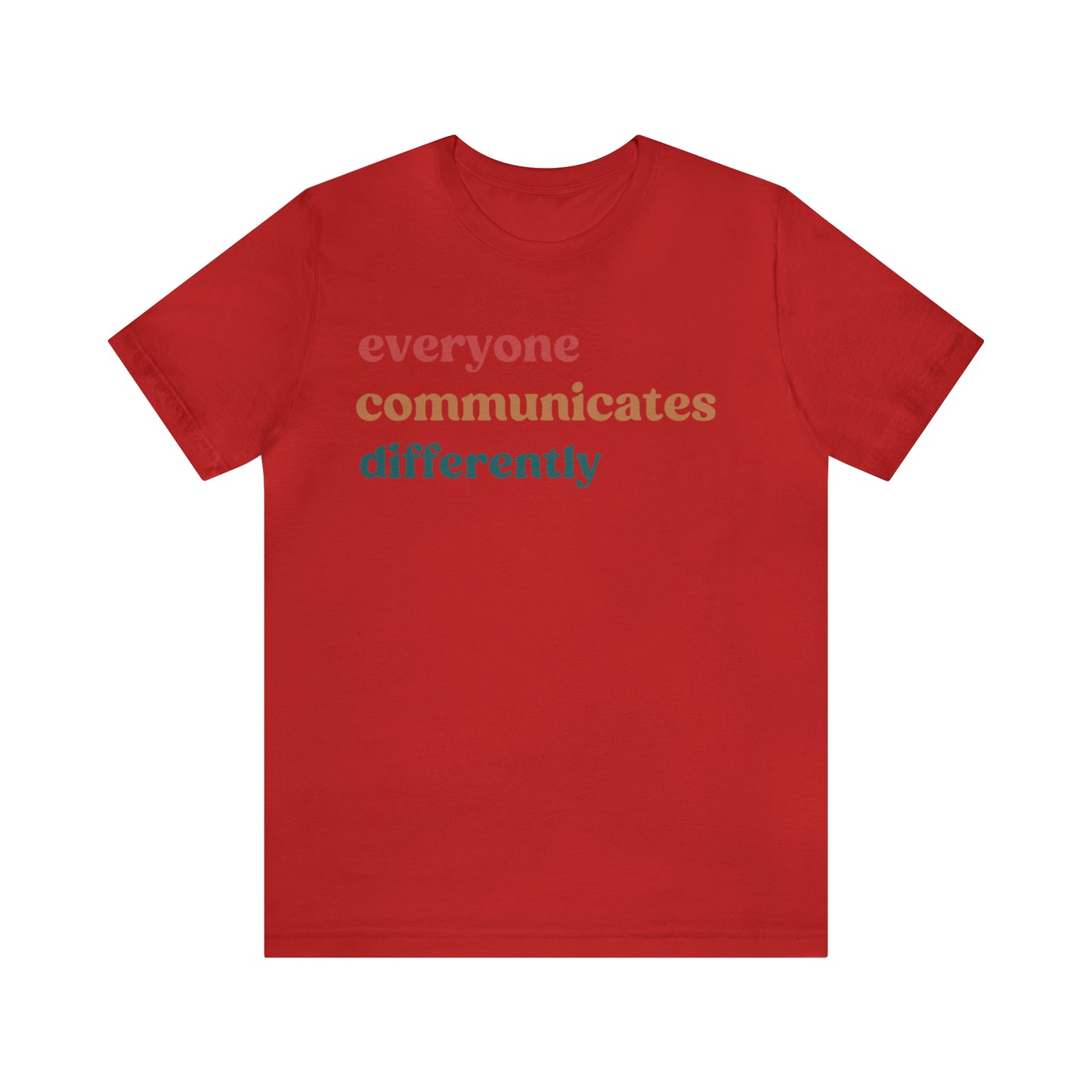 Everyone Communicates Differently Shirt, Special Education Teacher Shirt Inclusive Shirt, Autism Awareness Shirt, ADHD Shirt, T810