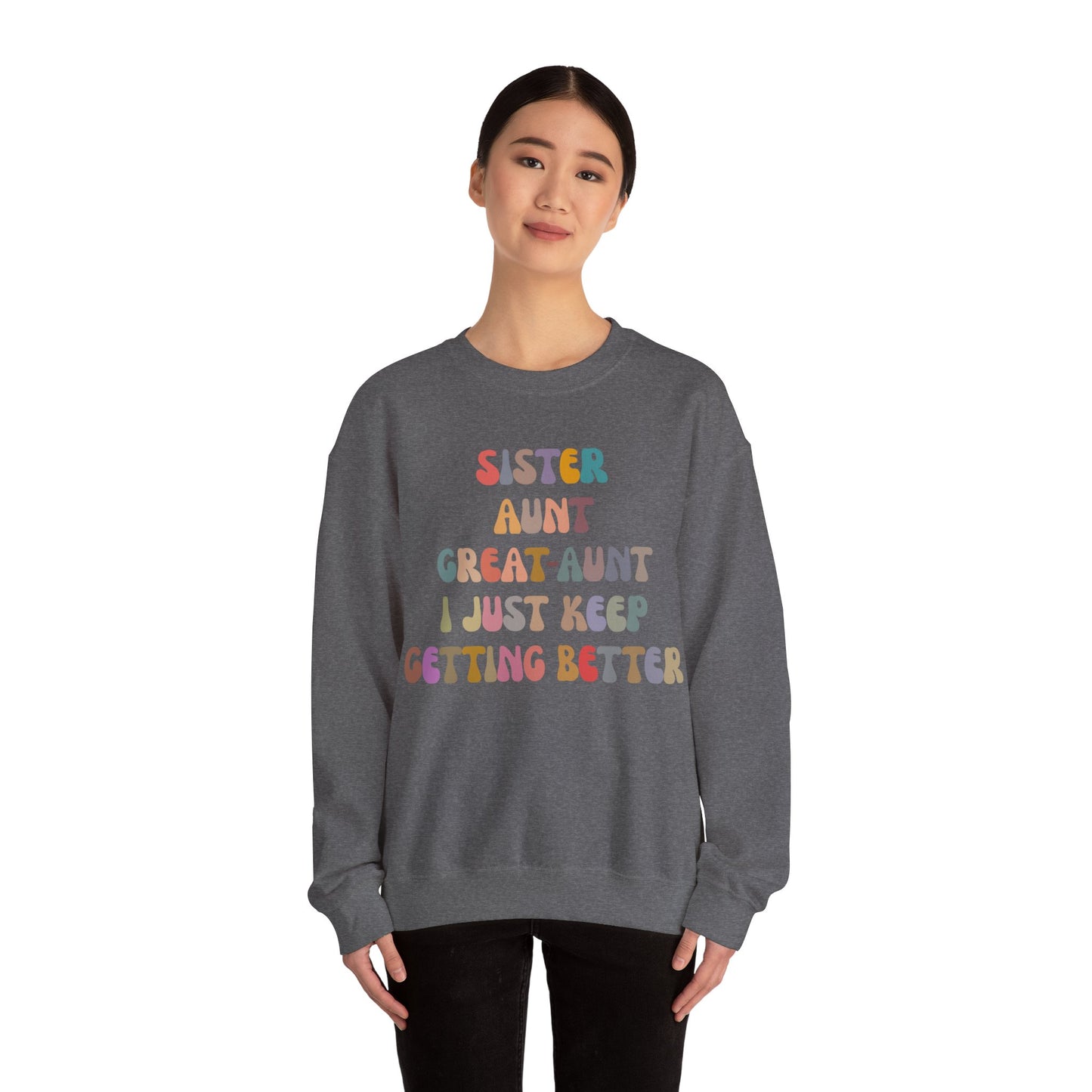 Sister Aunt Great Aunt I Just Keep Getting Better Sweatshirt, Aunt Sweatshirt, Pregnancy Announcement Sweatshirt, Great Aunt Sweater, S1269