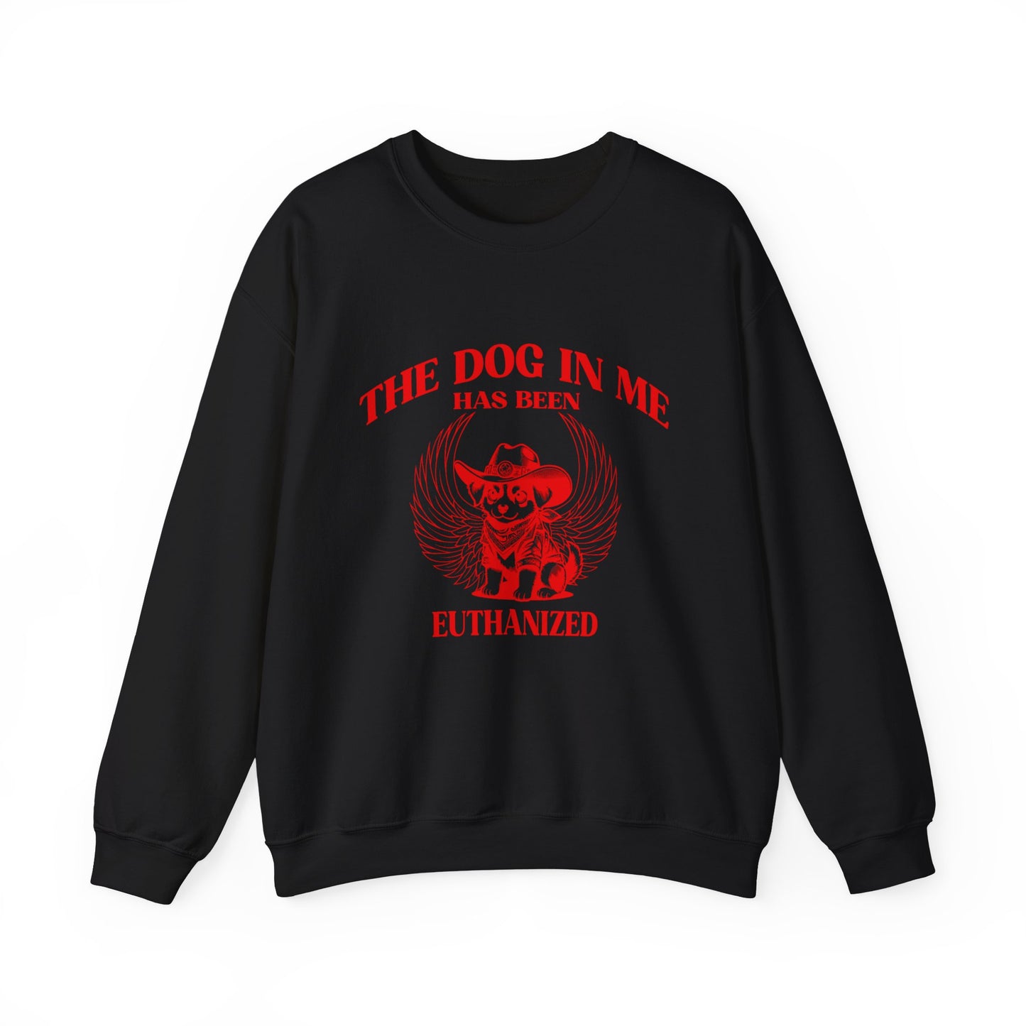 The Dog In me has been euthanized sweatshirt, I Got That the Dog In Me Funny sweatshirt, Meme Sweatshirt, Funny sweatshirt, S1582