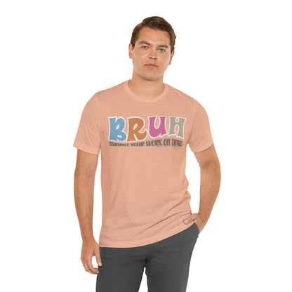 Cool Teacher Shirt, bruh submit your work on time, Bruh Shirt Gift For Teachers, Sarcastic Teacher Tee, Bruh Teacher Tee, T392