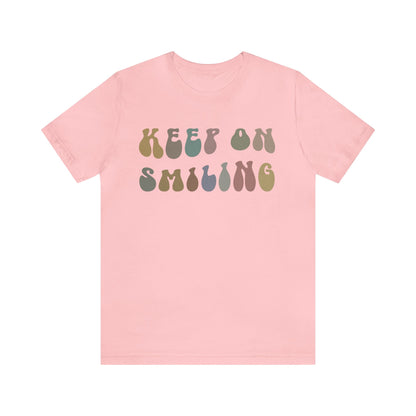 Keep On Smiling Shirt, Encouragement Shirt, Christian Mom Shirt, Positivity Shirt, Be Kind Shirt, Motivational Shirt, T1292