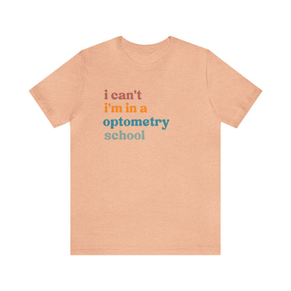 Eyecare Shirt, I Can't I'm In A Optometry School Shirt, Shirt for Optometry, Eyes Specialist Shirt, Eye Care Specialist, T461