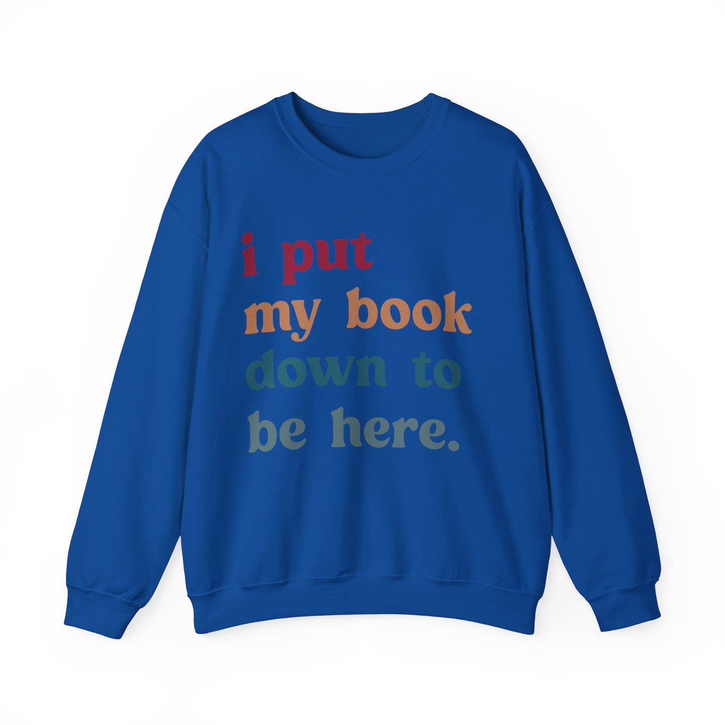 I Put My Book Down To Be Here Sweatshirt, Bookworm Gift, Librarian Sweatshirt, Book Lovers Club Sweatshirt, Book Nerd Sweatshirt, S1224