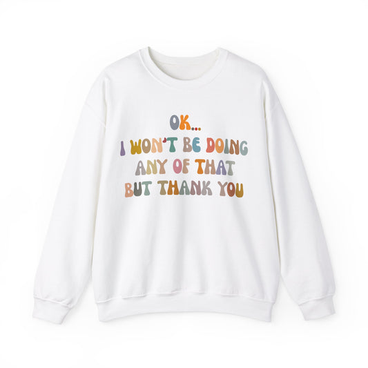 Ok I Won't Be Doing Any Of That But Thank You Sweatshirt, Funny Sweatshirt, Funny TV Show Sweatshirt, Sweatshirt for Women, S1325