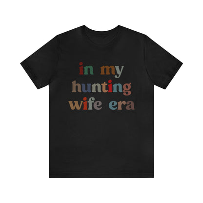 In My Hunting Wife Era Shirt, Hunter Wife Shirt, Shirt for Wife, Gift for Wife from Husband, Hunting Wife Shirt, Hunting Season Shirt, T1320