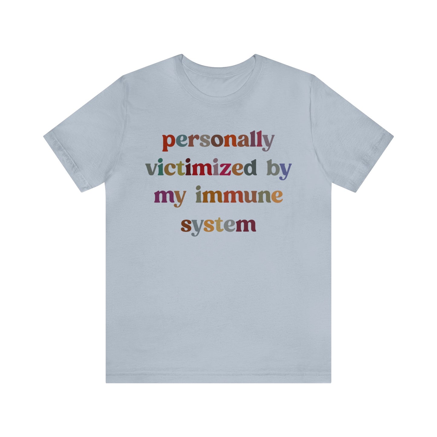 Personally Victimized By My Immune System Shirt, Autoimmune Disease Awareness Shirt, Shirt for Autoimmune Warriors, Women Funny Shirt, T1476